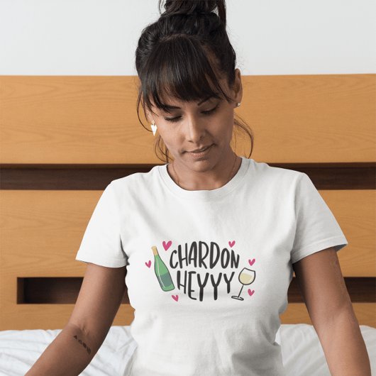 Chardon Heyyy / Grappige Chardonnay wijnliefhebber T-shirt