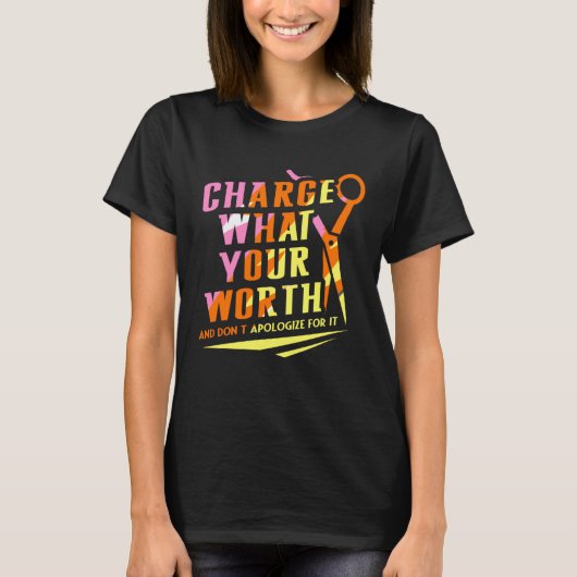 Charge What Your Worth And Dont Apologize Hair Sty T-shirt (Voorkant)