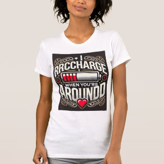 Charged with Love When I'm with You 💖 - T-shirt v