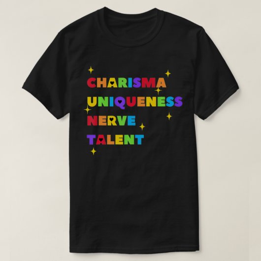 Charisma Uniqueness Nerve and Talent  Color, Drag  T-shirt (Design voorkant)