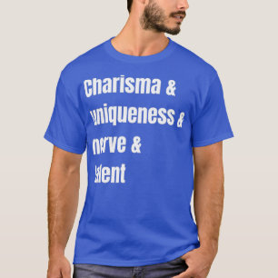 Charisma Uniqueness Nerve and Talent T-shirt