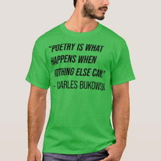Charles Bukowski Quote 4 T-shirt