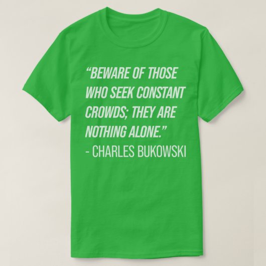 Charles Bukowski Quote 7 T-shirt (Design voorkant)