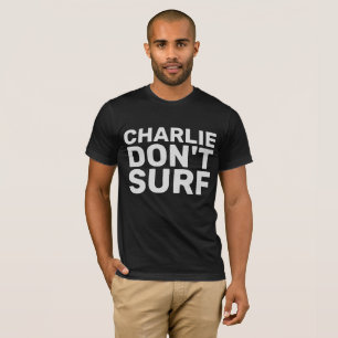 CHARLIE DON'T SURF film quote T-SHIRTS