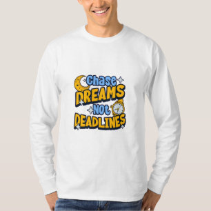 Chase Dreams Geen Deadlines Inspirerend T-Shirt