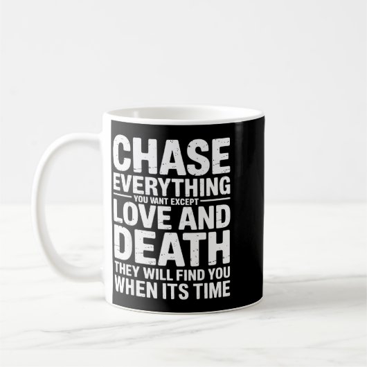 Chase Everything You Want Except Love And Death En Koffiemok (Links)