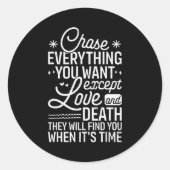 Chase Everything You Want Except Love And Death En Ronde Sticker (Voorkant)