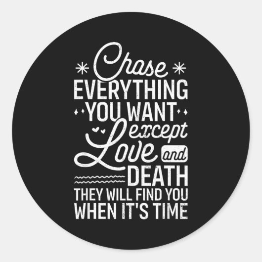 Chase Everything You Want Except Love And Death En Ronde Sticker (Voorkant)
