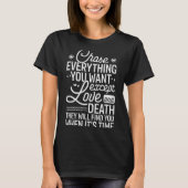 Chase Everything You Want Except Love And Death En T-shirt (Voorkant)