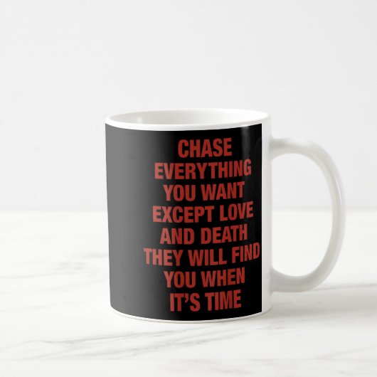 Chase Everything You Want Except Love And Death (o Koffiemok (Rechts)
