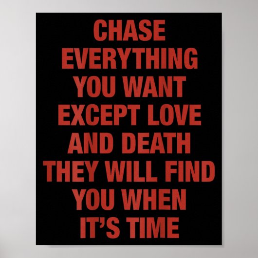 Chase Everything You Want Except Love And Death (o Poster (Voorkant)