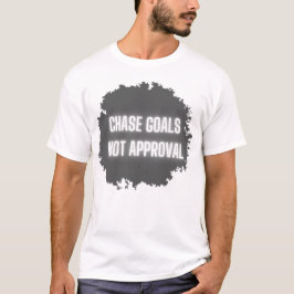"Chase Goals Not Approval" Motivatie Mannen T-shirt