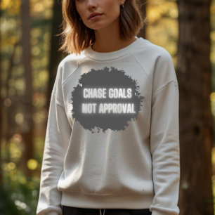 "Chase Goals Not Approval" Motivatie vrouwen Trui