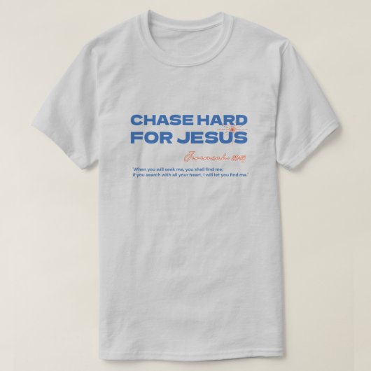 Chase Hard For Jesus Jeremiah 29:13 Christian T-shirt (Design voorkant)