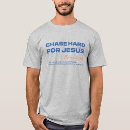 Chase Hard For Jesus Jeremiah 29:13 Christian T-shirt