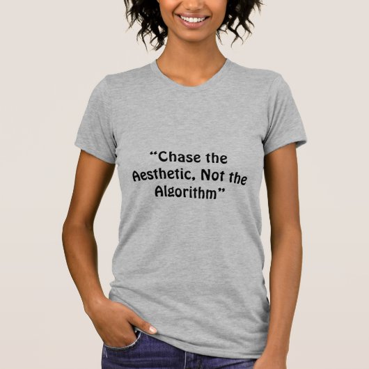 "Chase the Aesthetic, Not the Algorithm" is een Am T-shirt (Voorkant)