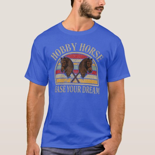 Chase Your Dream Hobby Horses Retro Horsing cadeau T-shirt (Voorkant)
