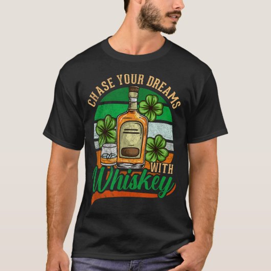 Chase Your Dreams With Whiskey I Funny St. Patrick T-shirt (Voorkant)