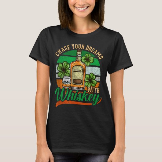 Chase Your Dreams With Whiskey I Funny St. Patrick T-shirt (Voorkant)