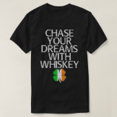 Chase your dreams with whiskey tshirt gift  (Design voorkant)