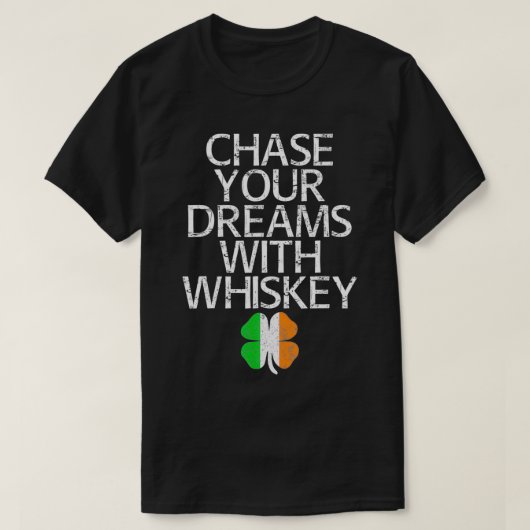 Chase your dreams with whiskey tshirt gift  (Design voorkant)