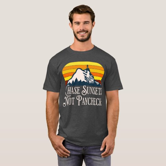 Chase zonsondergangen niet loonstrookjes T-shirt (Voorkant volledig)