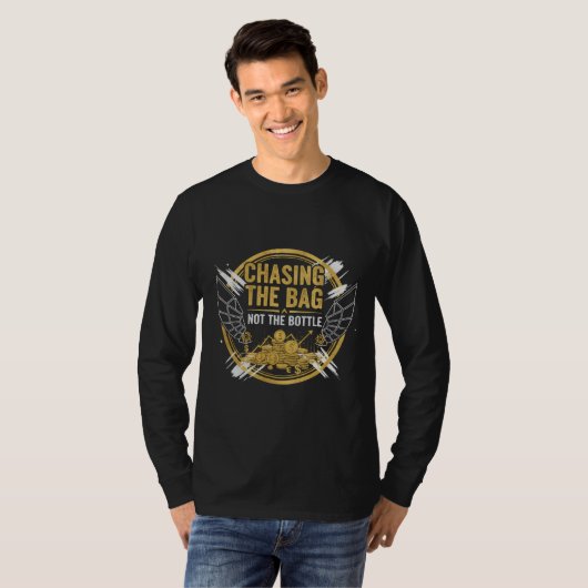  Chasing the Bag, Not the Bottle T-Shirt  (Voorkant volledig)