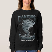 Chasing Tornados Makes Me Feel Alive Tornado Chase Trui (Voorkant)