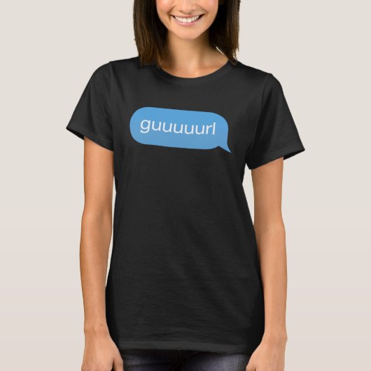 Chat Bubble in messenger Gurl Guurl Guuurl Guuuurl T-shirt (Voorkant)