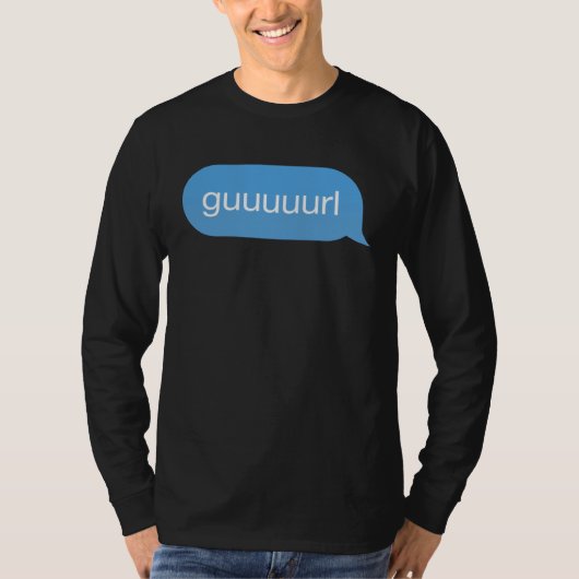Chat Bubble in messenger Gurl Guurl Guuurl Guuuurl T-shirt (Voorkant)