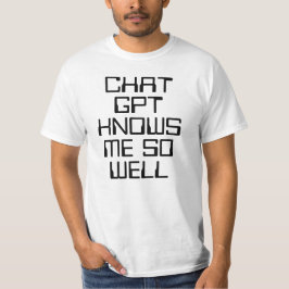 Chat GPT knows me so well AI funny black text T-shirt
