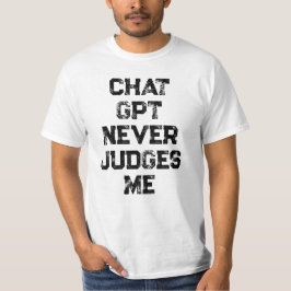 Chat GPT never judges me AI funny black text T-shirt