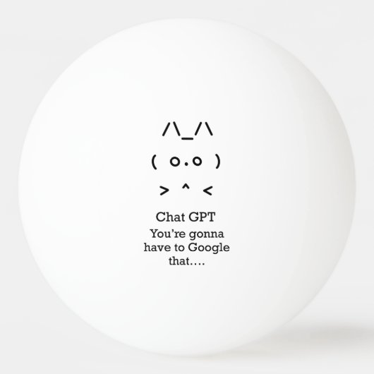Chat GPT Ping Pong Ball - je gaat... google dat (Voorkant)