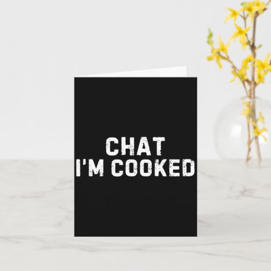 Chat I'm Cooked Funny I'm Cooked Meme Humor Kaart (Gele Bloem)