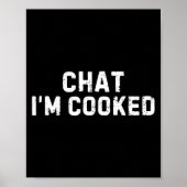 Chat I'm Cooked Funny I'm Cooked Meme Humor  Poster (Voorkant)