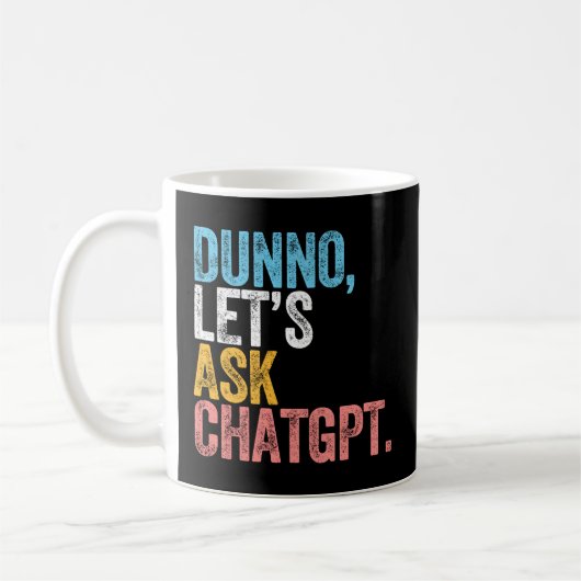 Chatgpt Dunno Laten we het Chatgpt AI-taal vragen Koffiemok (Links)