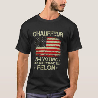 CHAUFFEUR Ik stem op de veroordeelde misdadiger Gr T-shirt