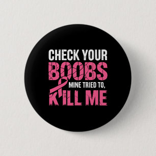 Check je borstmijn probeerde me te vermoorden grap ronde button 5,7 cm