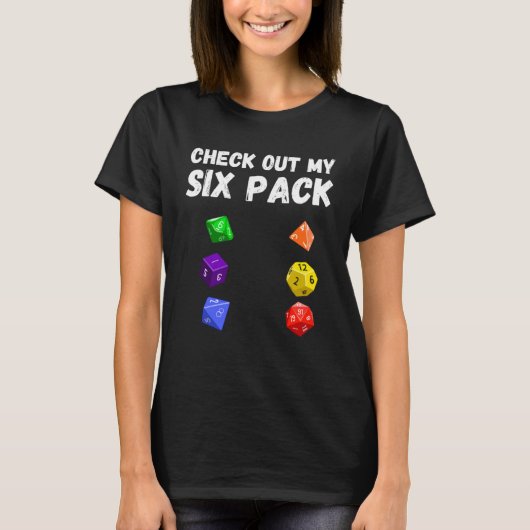 Check Out My Six Pack Dice For Dragons D20 RPG Gam T-shirt (Voorkant)