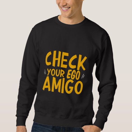 Check Your Ego Amigo - Trui (Voorkant)