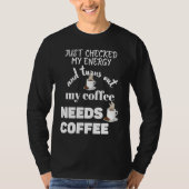 Checked My Energy and My Coffee Needs Coffee T-shirt (Voorkant)