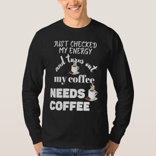 Checked My Energy and My Coffee Needs Coffee T-shirt (Voorkant)