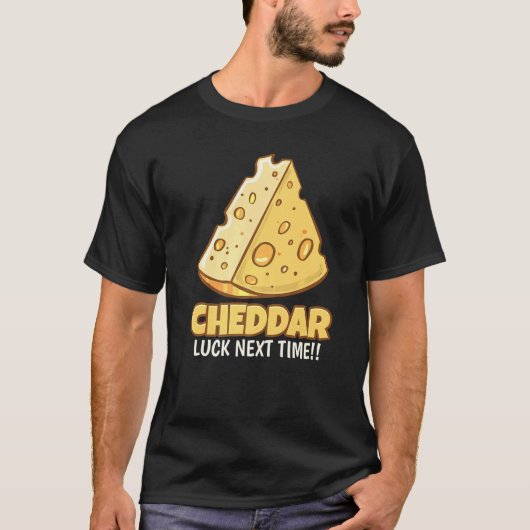Cheddar Luck Next Time Tasty Cheddar T-shirt (Voorkant)