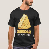 Cheddar Luck Next Time Tasty Cheddar T-shirt (Voorkant)