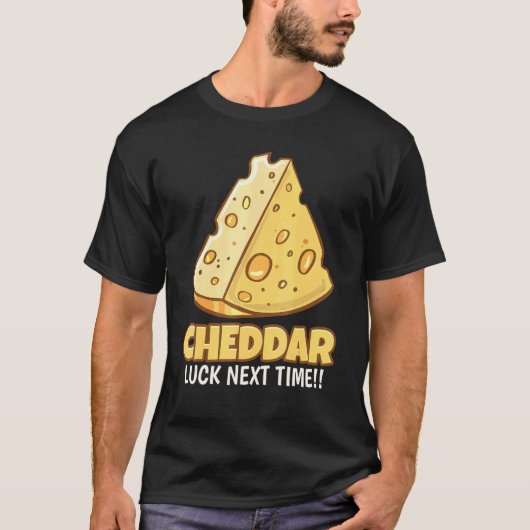 Cheddar Luck Next Time Tasty Cheddar T-shirt (Voorkant)