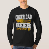 Cheer Dad I Thought She Said Beer Competition T-shirt (Voorkant)