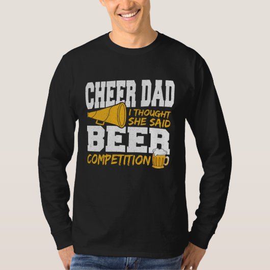 Cheer Dad I Thought She Said Beer Competition T-shirt (Voorkant)