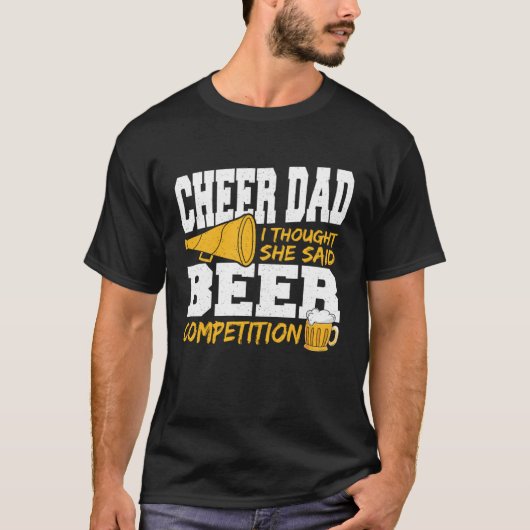 Cheer Dad I Thought She Said Beer Competition T-shirt (Voorkant)