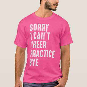 Cheer Girl Ik kan niet juichen Praktijk Bye Funny T-shirt