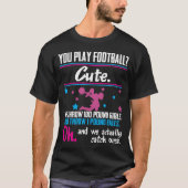 Cheerlead Gift You Play Football dat is Cute T-shirt (Voorkant)